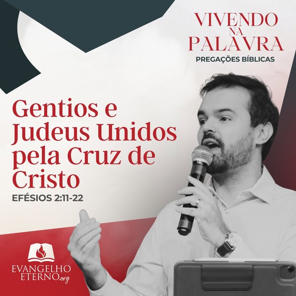Pregação mensagem Efésios Gentios e Judeus Unidos pela Cruz de Jesus Cristo